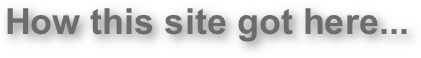 How this site got here...    