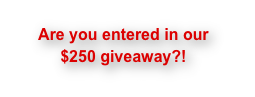 Are you entered in our $250 giveaway?! 
