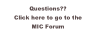 Questions??
Click here to go to the 
MIC Forum